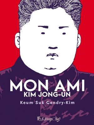 cover image of Mon ami Kim Jong-un